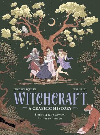 Witchcraft: A Graphic History: Stories of Wise Women, Healers and Magic | Lindsay Squire & Lisa Salsi | New
